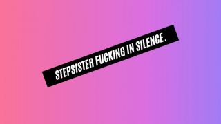 [374.34 MB] - Silent fucking with my stepbrother - Chelseycastellanos21