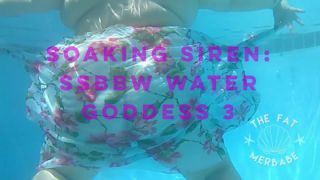 Soaking Siren: SSBBW Water Goddess 3 Fatmerbabe