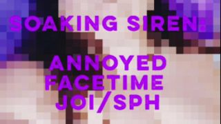 Soaking Siren: Annoyed Facetime JOI/SPH Fatmerbabe