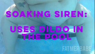 Soaking Siren: Uses Dildo In The Pool Fatmerbabe