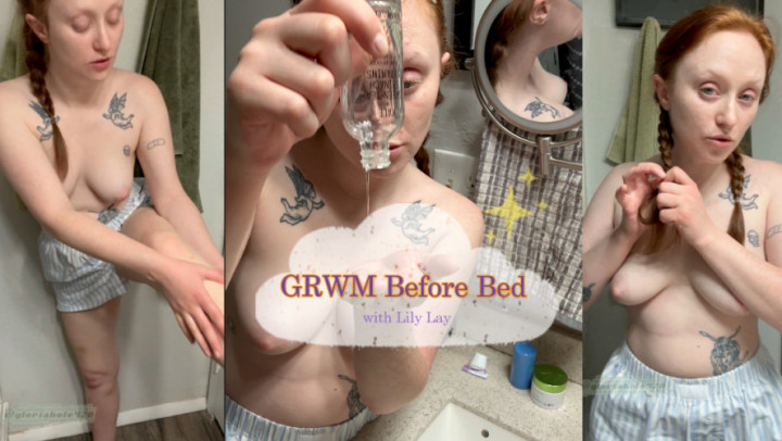 gloriahole420:GRWM Before Bed -- Nightly Routine