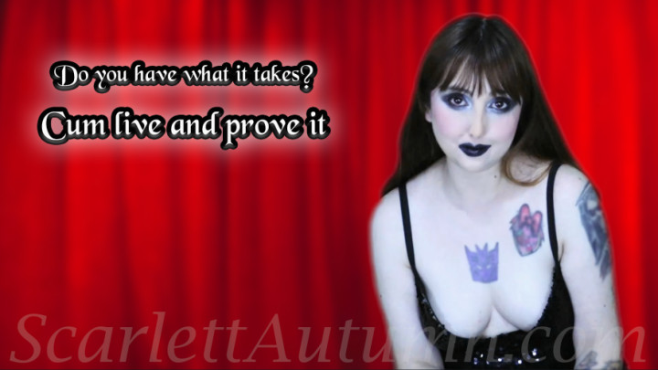 Scarlett Autumn:Cum live and prove yourself