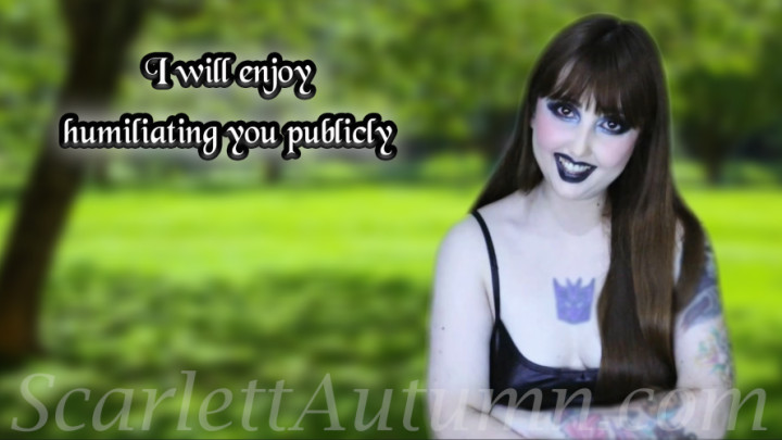 Scarlett Autumn:I will enjoy humiliating you publicly