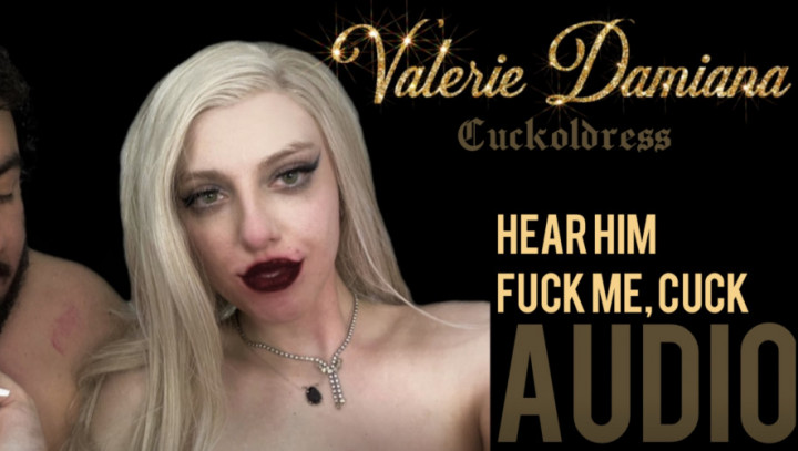 Hear Him Fuck Me Cuck AUDIO Valerie Damiana