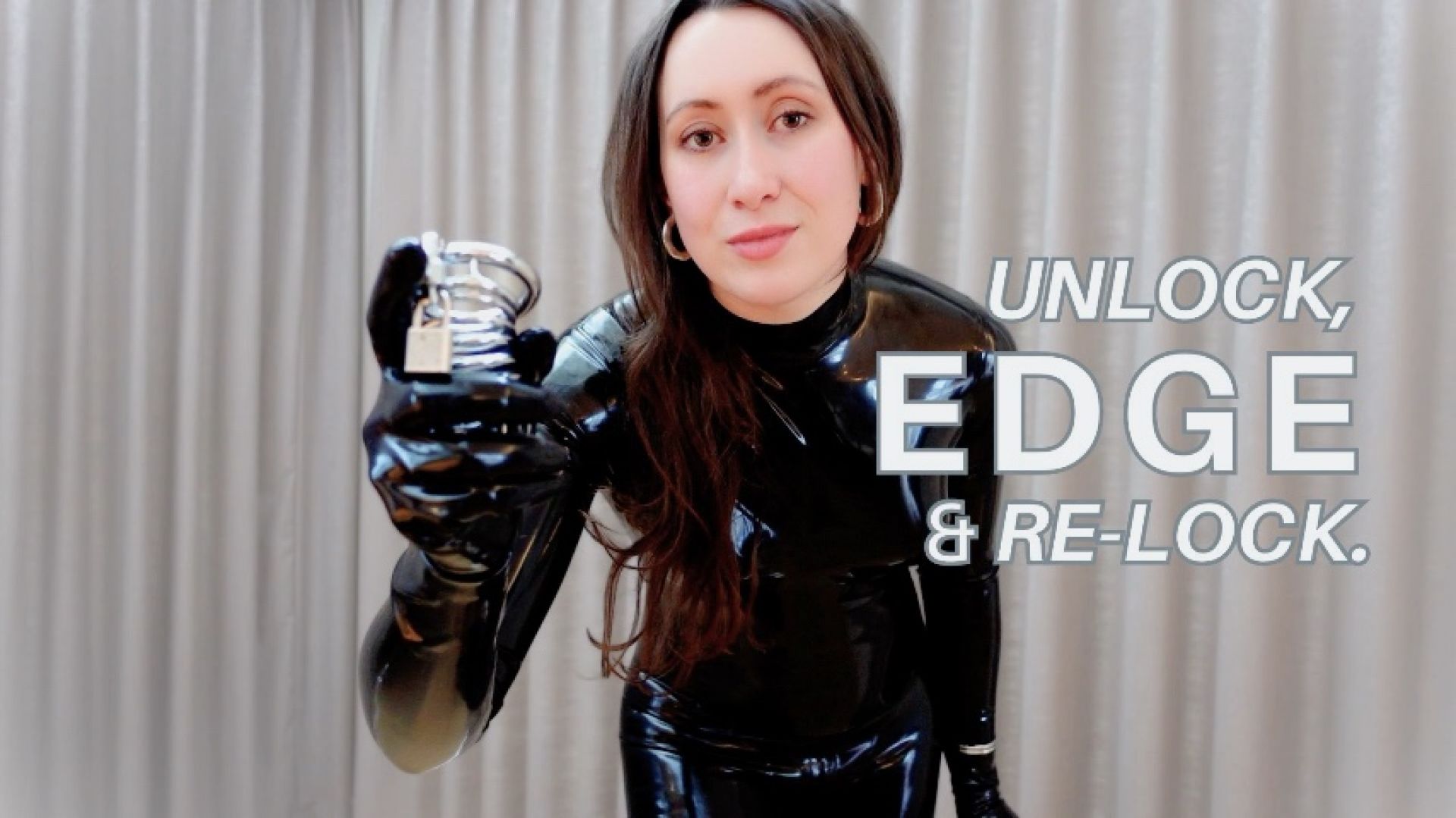 LATEXnCHILL:Unlock, Edge & Re-Lock [Chastity, Femdom POV, JOI, Edging, L