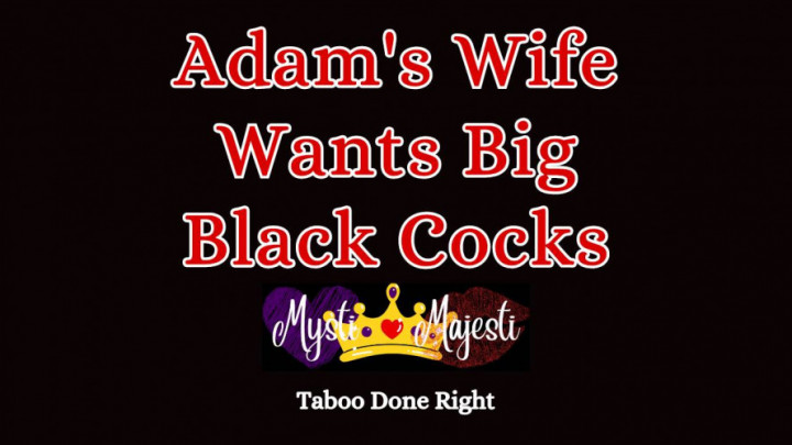 Adam S Wife Wants Big Black Cocks Mysti Majesti Erothots