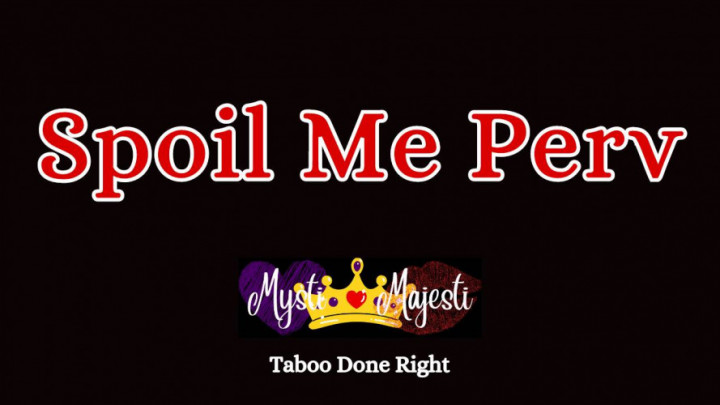 Spoil Me Perv Mysti Majesti
