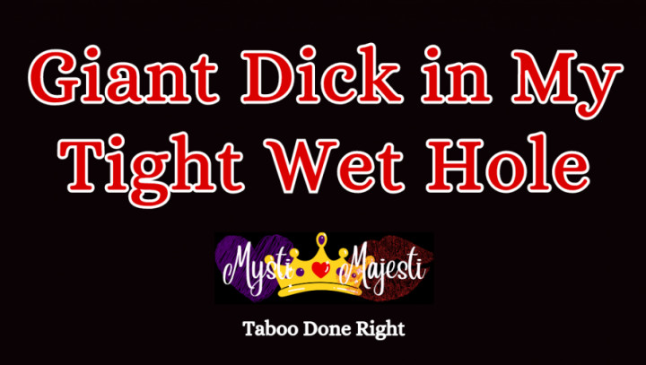 Giant Dick in My Tight Wet Hole Mysti Majesti