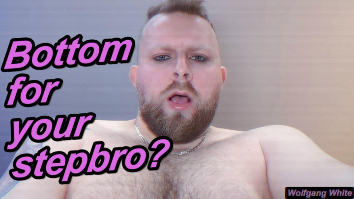 Wolfgang White:Look your straight stepbrother in the eyes as he pounds you