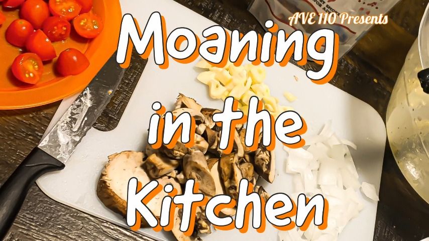 Moaning in the Kitchen AVE 110