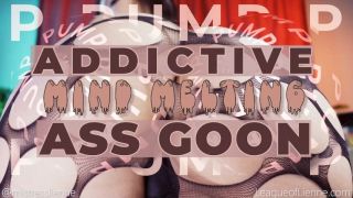[819.20 MB] - ADDICTIVE MIND MELTING ASS GOON - MistressLienne