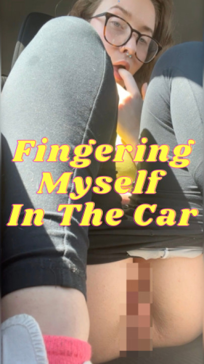 Alexiabeauty69:Fingering Myself In The Car