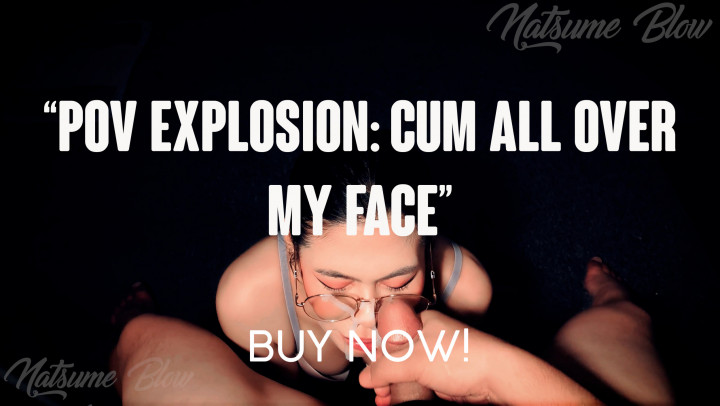Natsume Blow:POV Explosion Cum All Over My Face