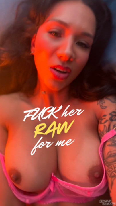 sloane sabbath:fuck her raw for me