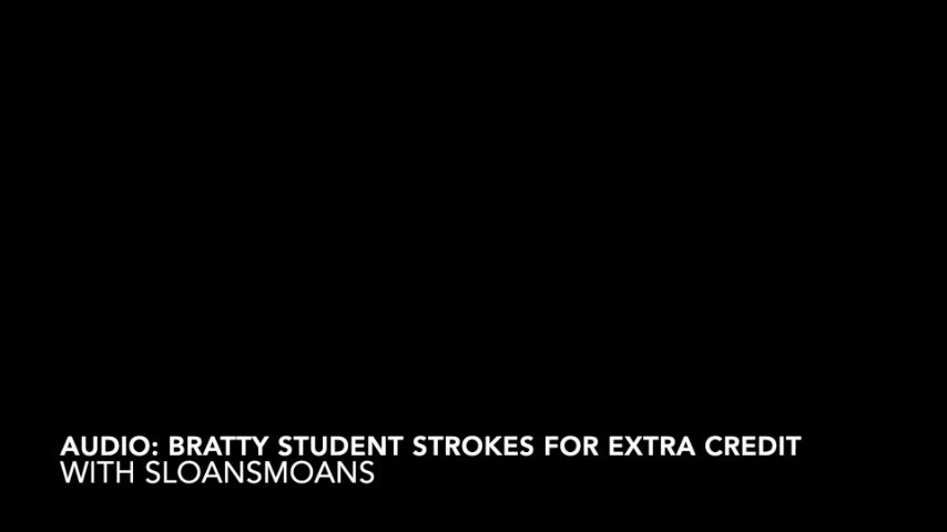 audio: student strokes for extra credit sloansmoans