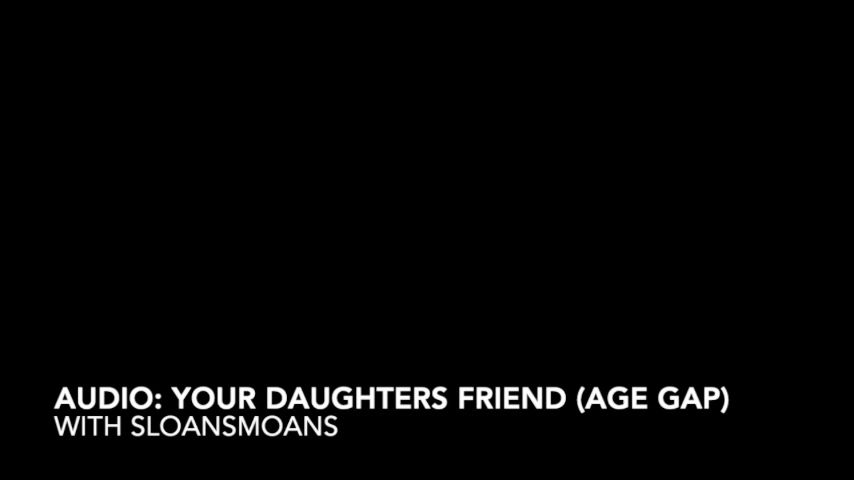 audio: your daughter's friend - age gap sloansmoans