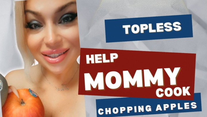 WorshipDomiV:Help Mommy Cook Topless Chopping Apples