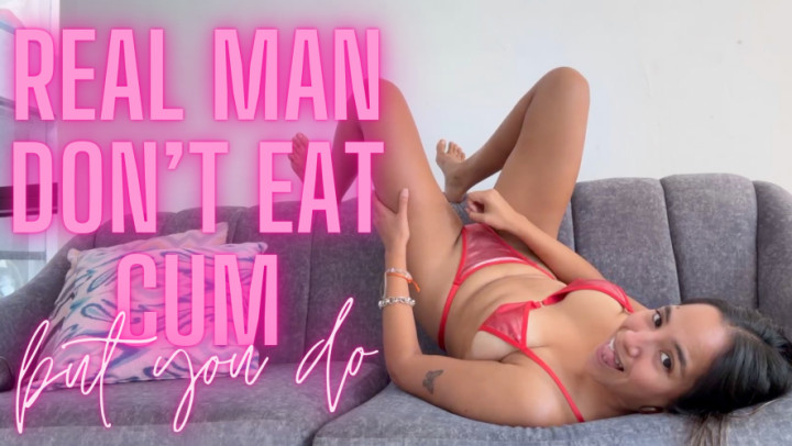 God Alexa:REAL MAN DON'T EAT CUM, BUT YOU DO Facial CEI Humiliation