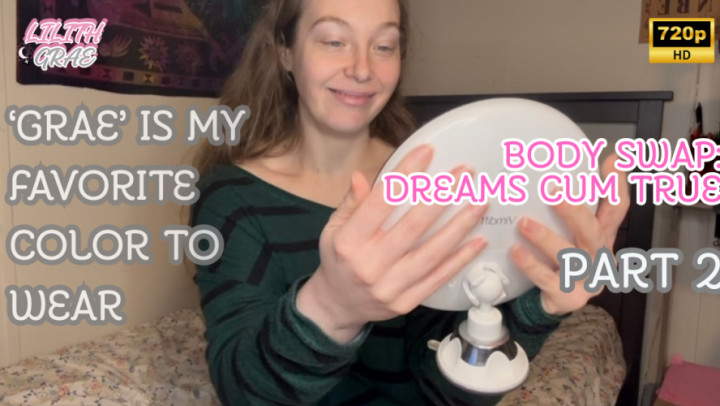 Lilith Grae:Body Swap: Dreams Cum True, AGAIN! The Sequel HD
