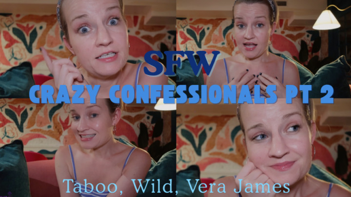 Vera James xx:Crazy Confessionals Part 2: Dont Tell ANYONE