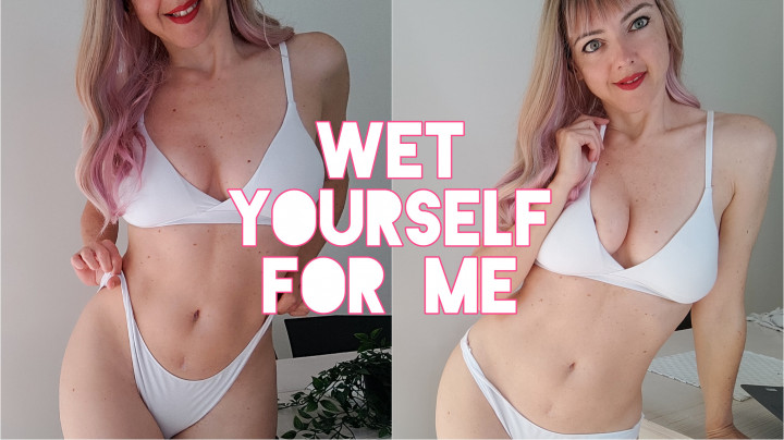 PrincessStella:Wet Yourself For Me