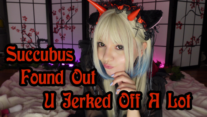 EmyLewis:Succubus Found Out U Jerked Off A Lot