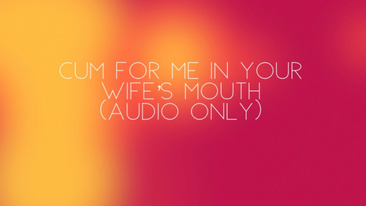 Cum for me in your wife's mouth audio only Nicolette Bloom