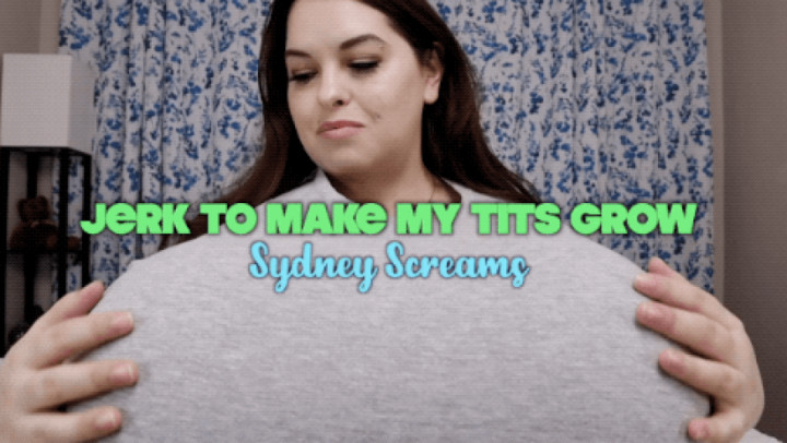 Jerk to Make my Tits Grow SydneysFetishes