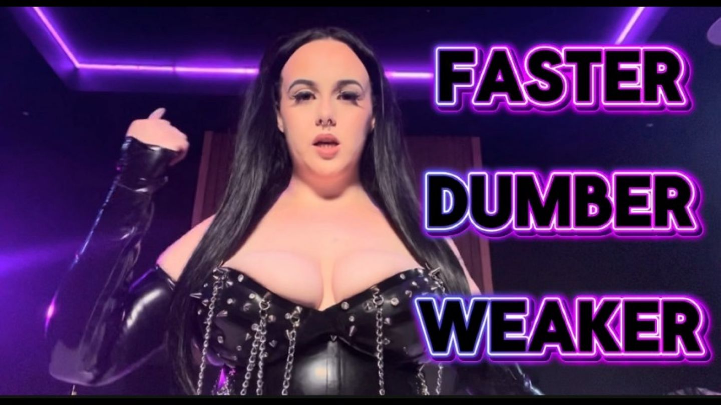 MIstressMacyG:FASTER. DUMBER. WEAKER