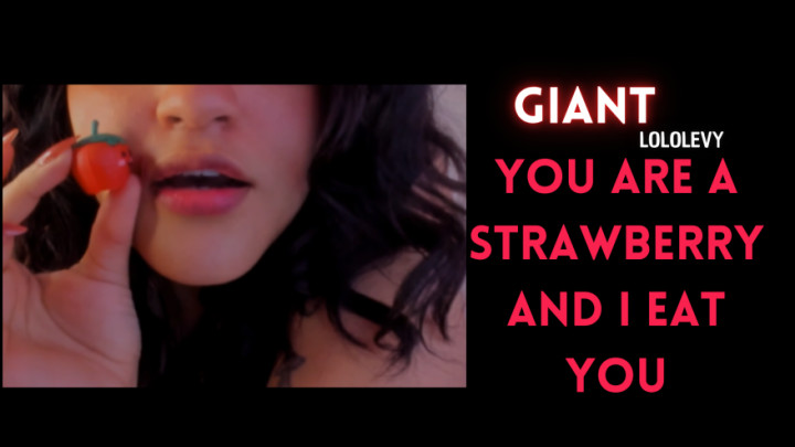 LoloLevy:strawberry-eating giant you are the strawberry
