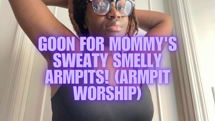 Princess Trixie:Goon for Mommy's sweaty smelly armpits! armpit worship
