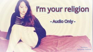 [703.39 MB] - I am your religion Audio Only - Goddess Myranda