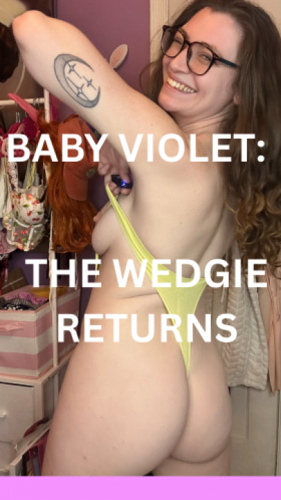420baby_violet:The Wedgie Returns