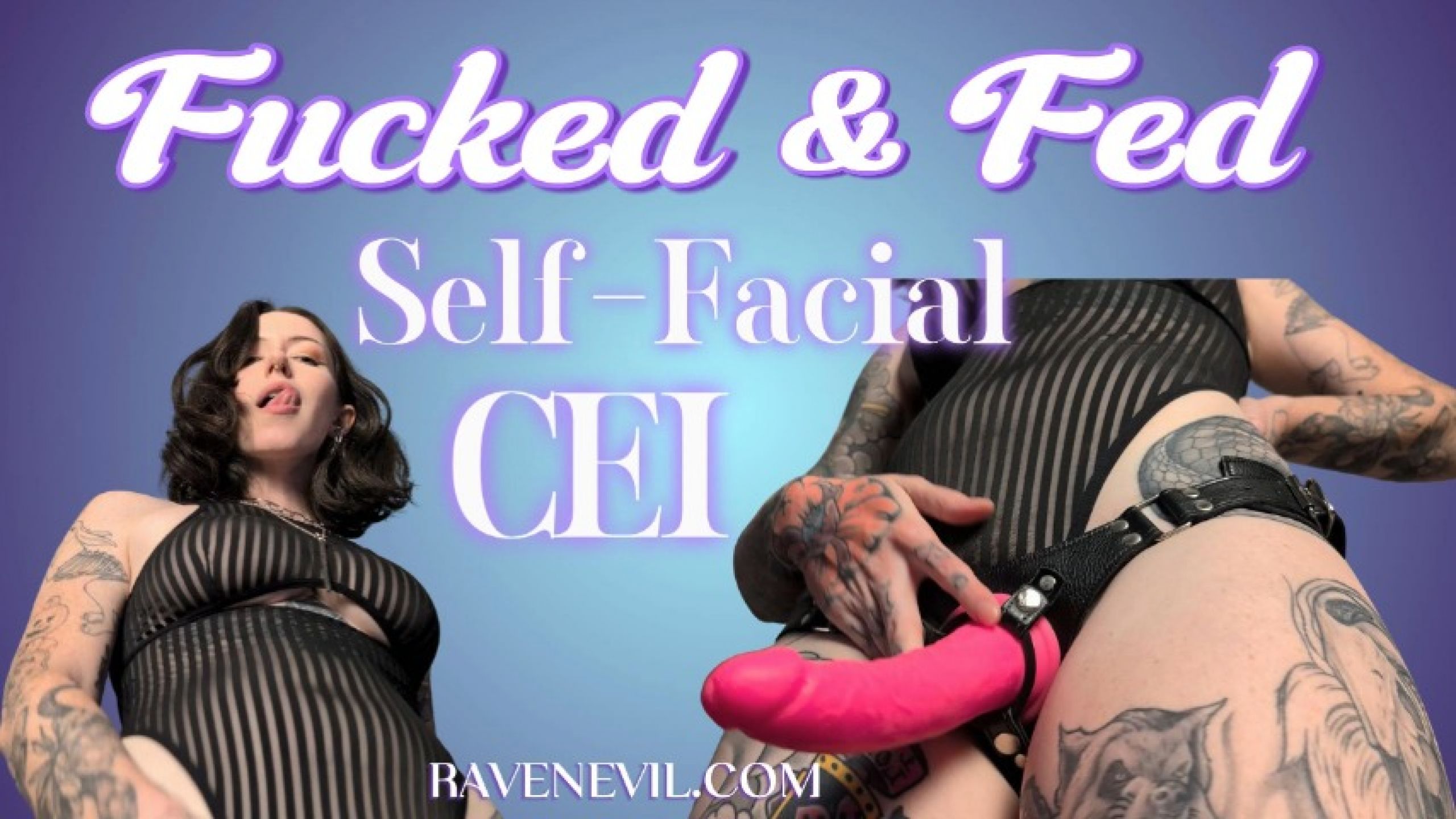 Raven Evil:Fucked and Fed - Self Facial CEI