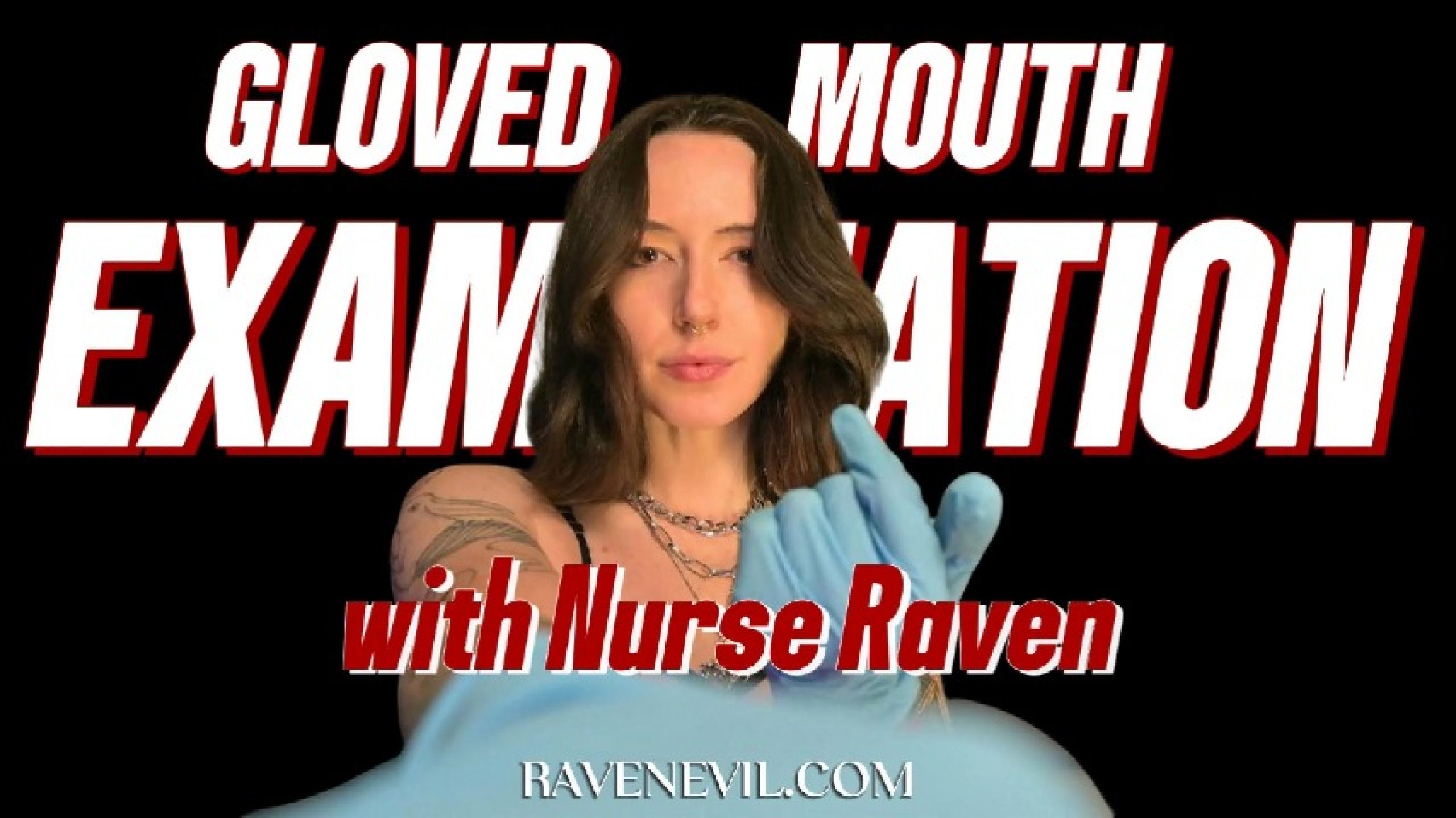 Raven Evil:Gloved Mouth Examination with Nurse Raven