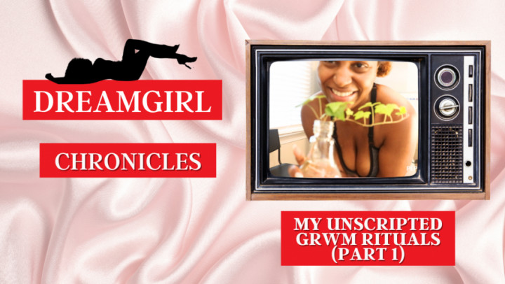 Pepper Kat:Dreamgirl Chronicles: My Unscripted GRWM Rituals Part 1