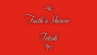 [247.00 MB] - Faith's Shower Fetish 2 - MrAndMrsFuxley
