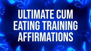 [1.03 GB] - Ultimate Cum Eating Training Affirmation - FemdomAffirmations