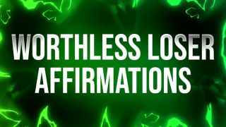 [557.03 MB] - Worthless Loser Affirmations for Addicts - FemdomAffirmations