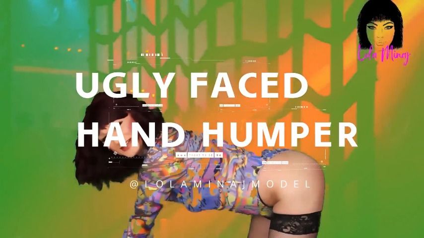 Ugly Face Hand Humper LolaMinaj