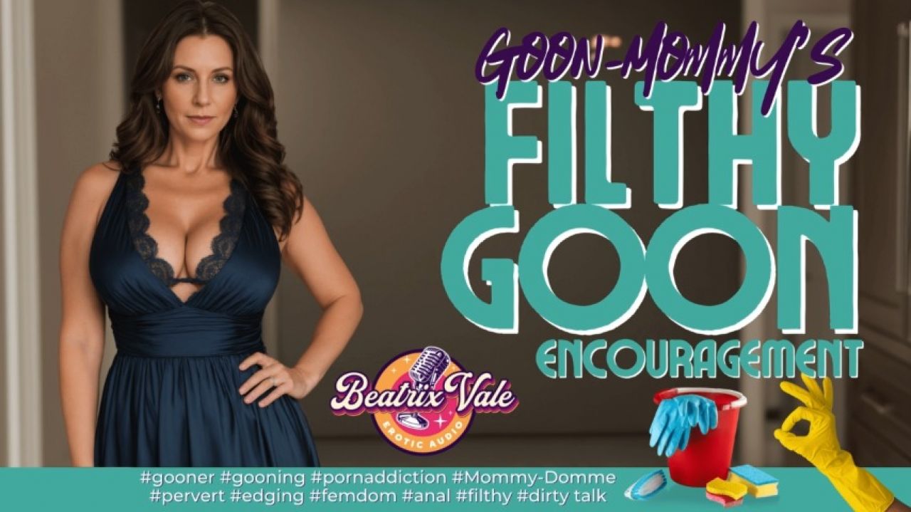 Miss Beatrix Vale:Goon-Mommy's Filthy Goon Encouragement
