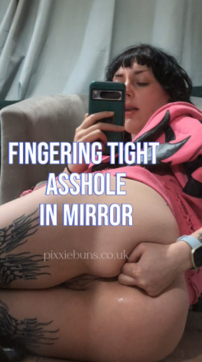 Pixxiebuns:FINGERING TIGHT ASS INFRONT OF MIRROR
