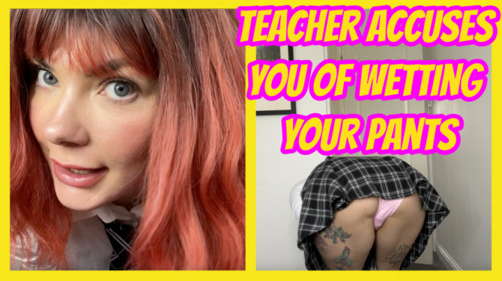 Yourhikerbabe:Teacher Accuses You Of Wetting Your Pants
