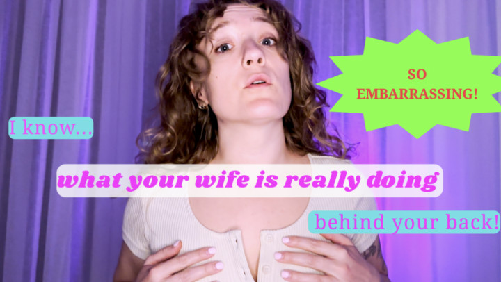 wormwrangler:What Your Wife is Really Doing Behind Your Back