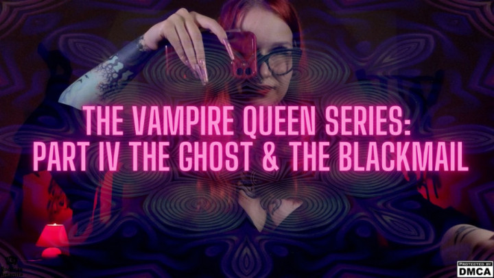 Goddess Amanita:The Vampire Queen Series: Part IV The Ghost & the Blackmail