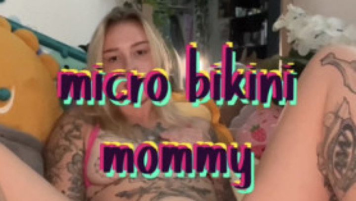 SammyyyStonerrr:micro bikini mommy