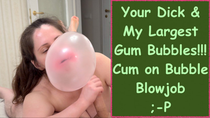 Playful_Lo:Cum on Bubble Gum: Your Hard Dick N My Biggest Bubbles Ever