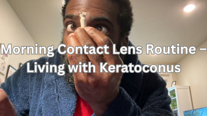 Javarius:Morning Contact Lens Routine: Living with Keratoconus