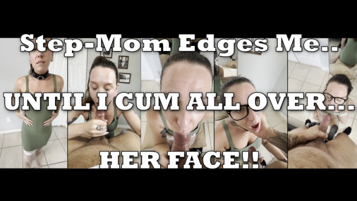 xMichaelGrey:Mommy Edges Me Until She Gets a Face Full of Cum