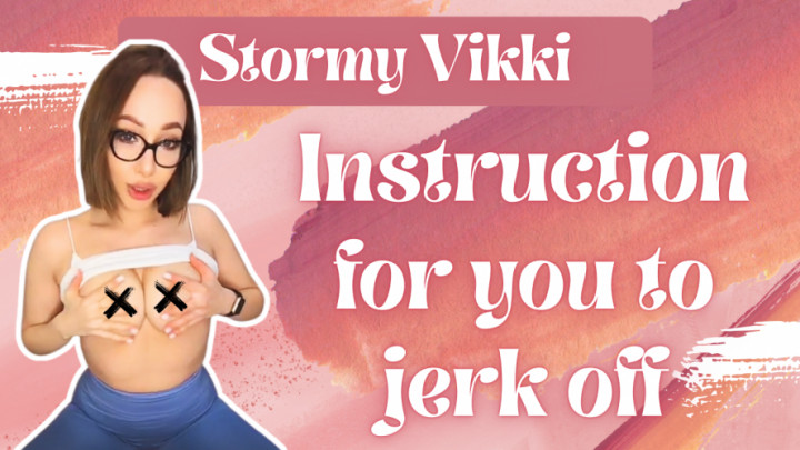 StormyVikki:Instruction for you to jerk off